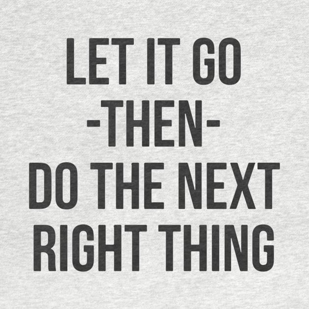 Let It Go Then Do The Next Right Thing by Red Wolf Rustics And Outfitters